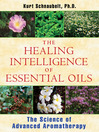 The Healing Intelligence of Essential Oils (eBook): The Science of Advanced Aromatherapy